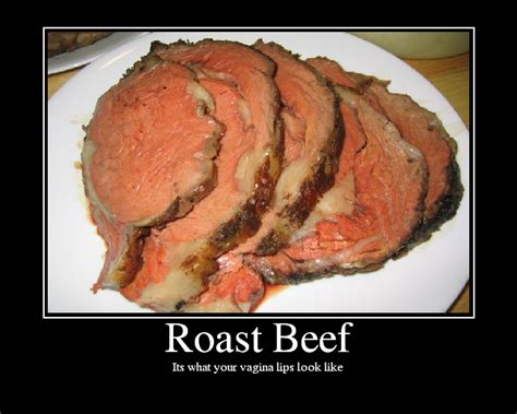 Feb 6, 2020 · First let’s tackle the “roast beef.”It’s powerful imagery, which is why it sticks. But it’s not remotely true. First, because it’s actually just biology. “Roast beef” on a woman is just the labia. Some women have a bigger one (on one side or both), others don’t. It corresponds roughly to foreskin on a guy, so like this has ... 